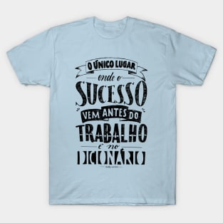 sucesso antes do trabalho? - Success before work? T-Shirt
